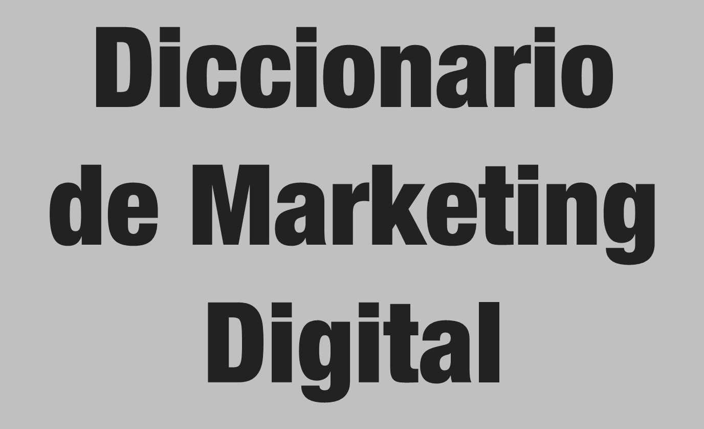 Diccionario de Marketing Digital: La Guía Definitiva para Profesionales