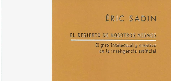 Portada de El desierto de nosotros mismos, de Éric Sadin, ensayo sobre inteligencia artificial, pensamiento y autonomía humana.